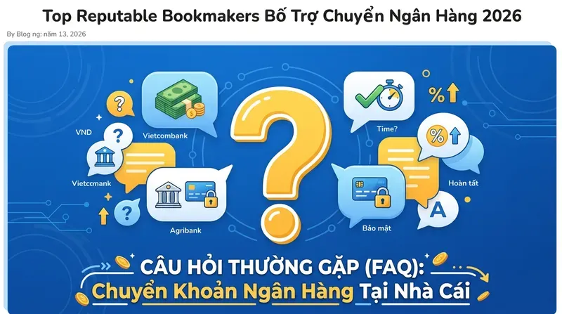 Câu Hỏi Thường Gặp Về Chuyển Khoản Ngân Hàng Tại Nhà Cái (FAQ)