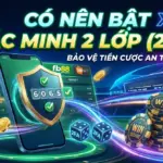 Có Nên Bật Xác Minh 2 Lớp (2FA) Tài Khoản Nhà Cái?