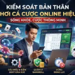 Kiểm Soát Bản Thân Khi Chơi Cá Cược Online Hiệu Quả